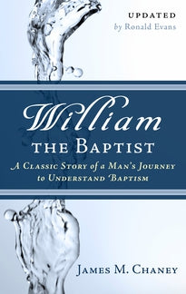 William the Baptist: A Classic Story of a Man's Journey to Understand Baptism (Chaney)