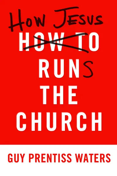 How Jesus Runs the Church (Waters)