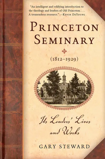 Princeton Seminary (1812-1929) Its Leaders' Lives and Works (Steward)