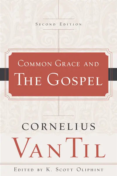Common Grace and the Gospel - Second Edition (Van Til)