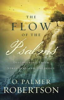 The Flow of the Psalms: Discovering Their Structure and Theology (Robertson)