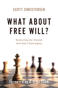 What about Free Will? Reconciling Our Choices with God's Sovereignty (Christensen)