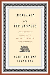 Inerrancy and the Gospels: A God-Centered Approach to the Challenges of Harmonization (Poythress)