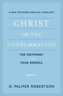 Christ of the Consummation: Volume 1 - The Testimony of the Four Gospels (Robertson)