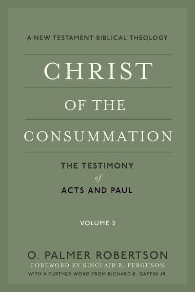 Christ of the Consummation: A New Testament Biblical Theology Volume 2: The Testimony of Acts and Paul (Robertson)