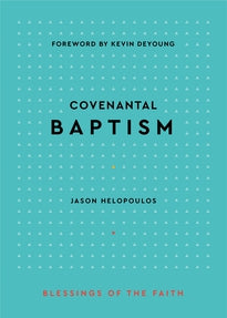 Covenantal Baptism (Helopoulos)  Blessings of the Faith Series