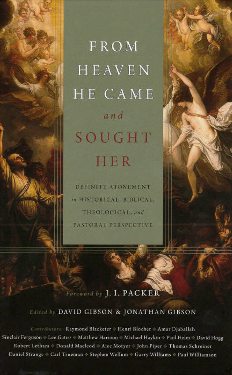 From Heaven He Came and Sought Her: Definite Atonement in Historical, Biblical, Theological, and Pastoral Perspective