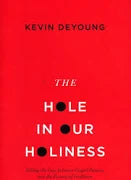 The Hole in Our Holiness (DeYoung)