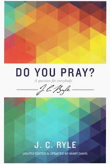 Do You Pray: A Question for Everybody (Ryle)