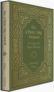 Be Thou My Vision: A Liturgy for Daily Worship (Gibson)