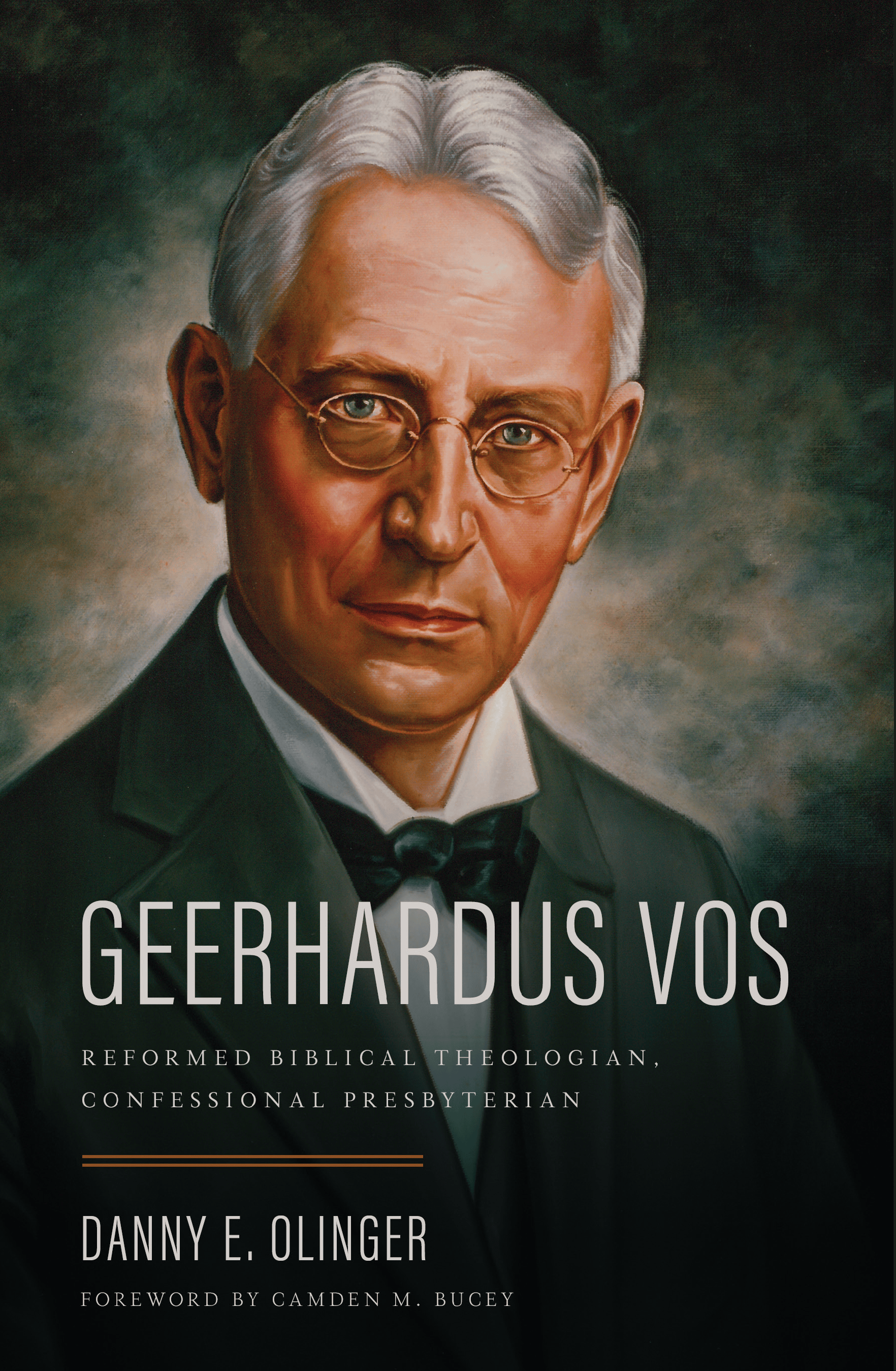 Geerhardus Vos: Reformed Biblical Theologian, Confessional Presbyterian (Olinger)